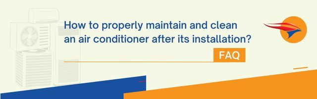 How to properly maintain and clean an air conditioner after its installation?