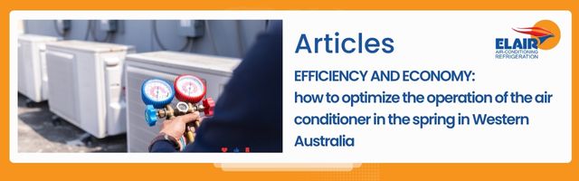Efficiency and economy: how to optimize the operation of the air conditioner in the spring in Western Australia
