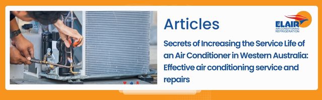 Secrets of Increasing the Service Life of an Air Conditioner in Western Australia: Effective air conditioning service and repairs
